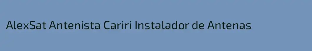 AlexSat Antenista Cariri Instalador de Antenas